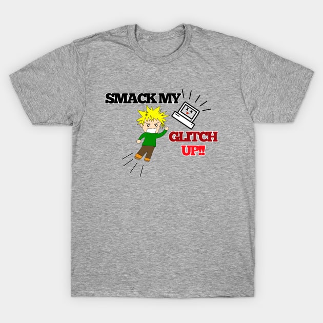 Smack my Glitch Up! T-Shirt by Sk1d_Rogu3